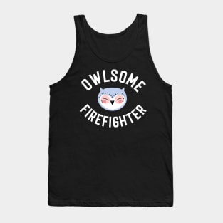 Owlsome Firefighter Pun - Funny Gift Idea Tank Top